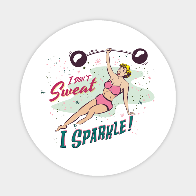 I Don't Sweat, I Sparkle! Magnet by Shockin' Steve